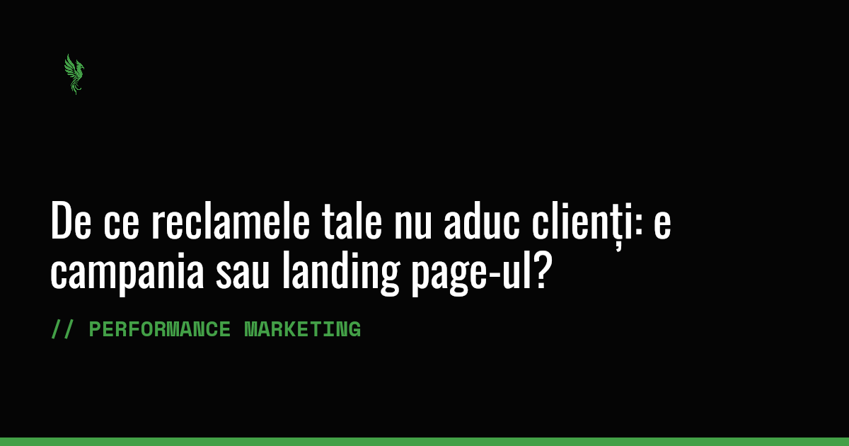 De ce reclamele tale nu aduc clienți: e campania sau landing page-ul?