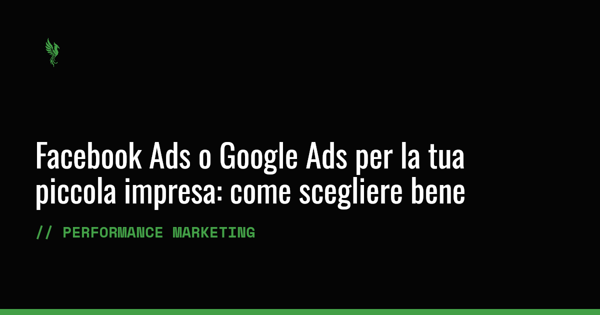Facebook Ads o Google Ads per la tua piccola impresa: come scegliere bene