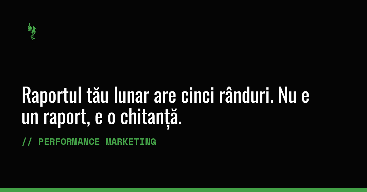 Raportul tău lunar are cinci rânduri. Nu e un raport, e o chitanță.